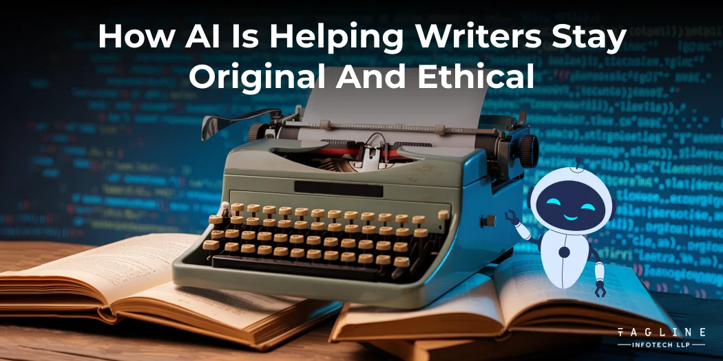 How AI Is Helping Writers Stay Original and Ethical